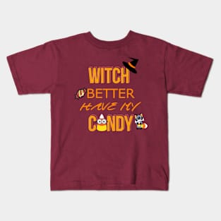 Witch better have my Candy!! Kids T-Shirt